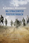 Historia świata - Wydawnictwo Literackie Kazimierz Krajewski Na straconych posterunkach. Armia Krajowa na kresach wschodnich II Rzeczypospolitej 1939-1945 - miniaturka - grafika 1