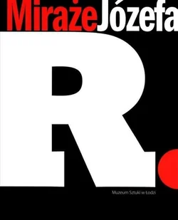 Muzeum Sztuki w Łodzi Miraże Józefa R. - red. Maria Morzuch - Albumy o  sztuce - miniaturka - grafika 2