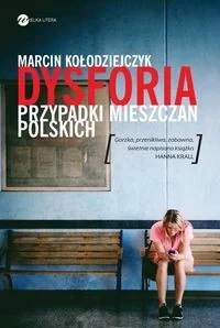 Wielka Litera Marcin Kołodziejczyk Dysforia. Przypadki mieszczan polskich - Felietony i reportaże Wielka Litera Marcin Kołodziejczyk Dysforia. Przypadki mieszczan polskich - Felietony i reportaże - miniaturka - grafika 1