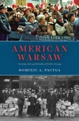 Obcojęzyczne książki historyczne - Dominic A. Pacyga American Warsaw - miniaturka - grafika 1