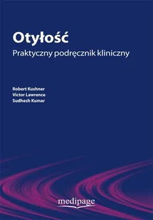 Kushner Robert, Lawrence Victor, Kumar Sudhesh Otyłość. Praktyczny podręcznik kliniczny - mamy na stanie, wyślemy natychmiast - Książki medyczne Kushner Robert, Lawrence Victor, Kumar Sudhesh Otyłość. Praktyczny podręcznik kliniczny - mamy na stanie, wyślemy natychmiast - Książki medyczne - miniaturka - grafika 1