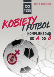 Kobiety i futbol. Kompleksowo od A do O - Ludzie sportu Kobiety i futbol. Kompleksowo od A do O - Ludzie sportu - miniaturka - grafika 1