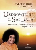Ezoteryka - Studio Astropsychologii Szewczyk Tadeusz Piotr Uzdrowienie z Sai Babą. Leczenie ponadczasową mądrością - miniaturka - grafika 1