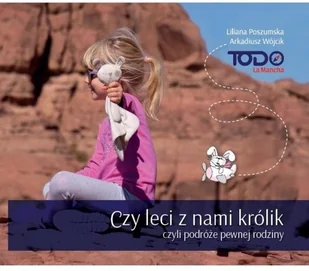 TODO LA MANCHA Czy leci z nami królik, czyli podróże pewnej rodziny POSZUMSKA LILIANA, W$2760JCIK ARKADIUSZ - Książki podróżnicze - miniaturka - grafika 3