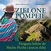Albumy krajoznawcze - Roman Warszewski, Arkadiusz Paul Zielona Pompeje. Drogami Inków do Machu Picchu i jeszcze dalej GRA50042 - miniaturka - grafika 1