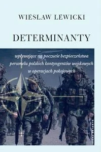 Determinanty wpływające na poczucie bezpieczeństwa polskich kontyngentów wojskowych w operacjach pokojowych - Lewicki Wiesław - Książki o muzyce Determinanty wpływające na poczucie bezpieczeństwa polskich kontyngentów wojskowych w operacjach pokojowych - Lewicki Wiesław - Książki o muzyce - miniaturka - grafika 1