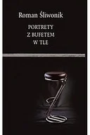 Publicystyka - Portrety z bufetem w tle Roman Śliwonik - miniaturka - grafika 1