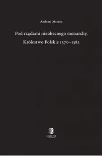 Towarzystwo Naukowe Societas Vistulana Pod rządami nieobecnego monarchy Królestwo Polskie 1370-1382 - Historia Polski Towarzystwo Naukowe Societas Vistulana Pod rządami nieobecnego monarchy Królestwo Polskie 1370-1382 - Historia Polski - miniaturka - grafika 1