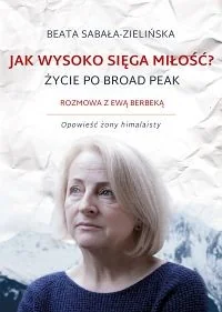Jak wysoko sięga miłość? Życie po Broad Peak - Felietony i reportaże - miniaturka - grafika 2