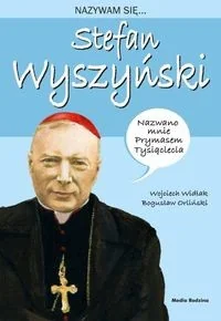 Nazywam Się Stefan Wyszyński Wojciech Widłak - Biografie i autobiografie - miniaturka - grafika 2
