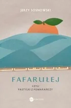 Wielka Litera Fafarułej. Czyli pastylki z pomarańczy - Jerzy Sosnowski - Powieści - miniaturka - grafika 2