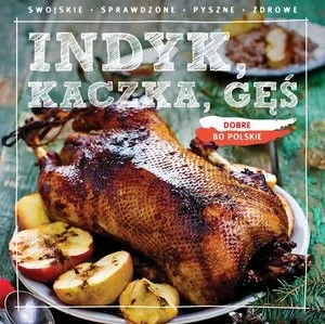 Olesiejuk Sp. z o.o. Dobre, bo polskie. Indyk, kaczka, gęś - Książki kucharskie - miniaturka - grafika 2