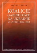 Podręczniki dla szkół wyższych - Koalicje gabinetowe na Ukrainie w latach 2002-2012 - Walenty Baluk - miniaturka - grafika 1