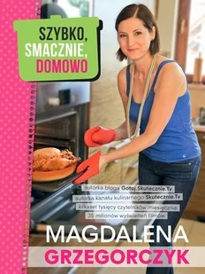 Olesiejuk Sp. z o.o. Szybko, smacznie, domowo - Magdalena Grzegorczyk - Książki kucharskie - miniaturka - grafika 2