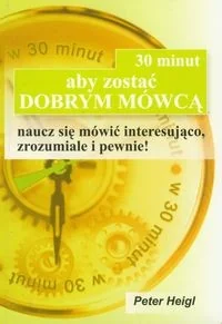 30 minut aby zostać dobrym mówcą - Peter Heigl - Psychologia - miniaturka - grafika 2