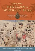 Pozostałe książki - UNIV OF CALIFORNIA PR Along the Silk Roads in Mongol Eurasia: Generals, Merchants, and Intellectuals - miniaturka - grafika 1