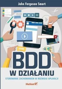 Helion BDD w działaniu Sterowanie zachowaniem w rozwoju aplikacji John Ferguson Smart - Książki o programowaniu - miniaturka - grafika 2