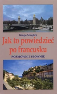 Wiedza Powszechna Szrajber Kinga Jak to powiedzieć po francusku Rozmówki i słownik - Książki do nauki języka francuskiego - miniaturka - grafika 2