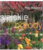 Rolnictwo i przemysł - Sielskie ogrody romantyczne ogrody w mieście i na wsi Używana - miniaturka - grafika 1