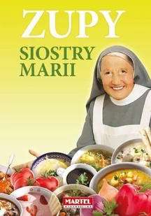 MARTEL Zupy siostry Marii - MARIA GORETTI GUZIAK - Książki kucharskie - miniaturka - grafika 2