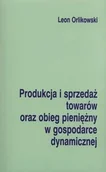 Ekonomia - Instytut Wydawniczy Książka i Prasa Orlikowski Leon Produkcja i sprzedaż towarów oraz obieg pieniężny w gospodarce dynamicznej - miniaturka - grafika 1