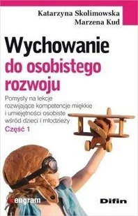Skolimowska Katarzyna, Kud Marzena Wychowanie do osobistego rozwoju Część 1 - mamy na stanie, wyślemy natychmiast - Pedagogika i dydaktyka - miniaturka - grafika 2