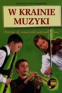 W krainie muzyki Podręcznik dla uczniów szkół muzycznych 1 stopnia. Klasa 4-6 Szkoła podstawowa Muzyka - Agnieszka Kreiner-Bogdanska - Podręczniki dla szkół podstawowych - miniaturka - grafika 2