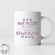 Kubki - Bóg nie może być wszędzie, dlatego stworzył mamę - kubek z nadrukiem - miniaturka - grafika 1