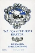 Atlasy i mapy - Chrzanowski Bernard Na kaszubskim brzegu: Zwięzły przewodnik z sześciu krajobrazami i mapą - miniaturka - grafika 1