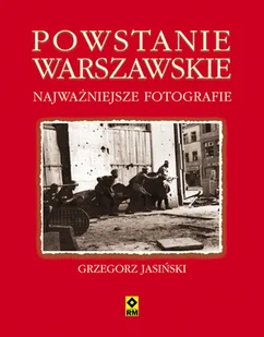 RM Powstanie Warszawskie - najważniejsze fotografie - Grzegorz Jasiński - Albumy krajoznawcze RM Powstanie Warszawskie - najważniejsze fotografie - Grzegorz Jasiński - Albumy krajoznawcze - miniaturka - grafika 1