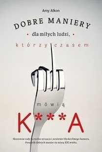 Dobre maniery dla miłych ludzi którzy czasem mówią k***a - Moda i uroda - miniaturka - grafika 2