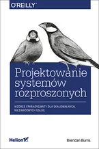 Kelsey Hightower; Joe Beda; Brendan Burns Kubernetes Tworzenie niezawodnych systemów rozproszonych - Książki o programowaniu - miniaturka - grafika 2