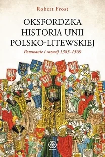 Oksfordzka historia unii polsko-litewskiej - Historia świata Oksfordzka historia unii polsko-litewskiej - Historia świata - miniaturka - grafika 2
