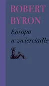 Felietony i reportaże - Wydawnictwo Próby Europa w zwierciadle Robert Byron - miniaturka - grafika 1