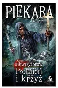 Jacek Piekara Płomień i krzyż Tom 3 - Fantasy - miniaturka - grafika 2