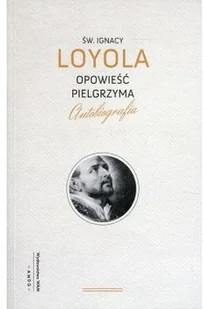 Loyol  Ignacy św. Loyol Ignacy św Opowieść pielgrzyma wyd.4) WAMM1720 - Biografie i autobiografie - miniaturka - grafika 2