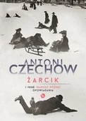 Proza - Żarcik i inne bardzo różne) opowiadania Antoni Czechow - miniaturka - grafika 1