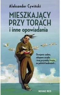 Cywiński Aleksander Mieszkaj$284cy przy torach i inne opowiadania - Powieści Cywiński Aleksander Mieszkaj$284cy przy torach i inne opowiadania - Powieści - miniaturka - grafika 2