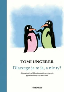 Dlaczego Ja To Ja A Nie Ty Odpowiedzi Na 100 Najbardziej Nurtujących Pytań Zadanych Przez Dzieci Tomi Ungerer - Powieści i opowiadania - miniaturka - grafika 2
