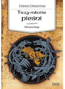 Zysk i S-ka Trzy młode pieśni. Północna droga - Elżbieta Cherezińska - Powieści - miniaturka - grafika 2