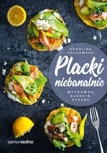 Samo sedno Placki niebanalnie. Wytrawne, słodkie, pyszne LIT-12838 - Książki kucharskie - miniaturka - grafika 2