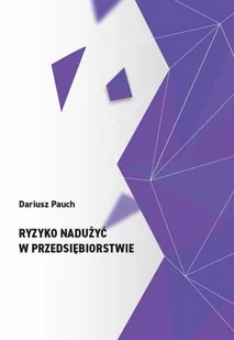 Pauch Dariusz Ryzyko nadużyć w przedsiębiorstwie - Zarządzanie - miniaturka - grafika 2