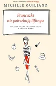 Zdrowie - poradniki - Francuzki nie potrzebują liftingu. Sekrety piękna i radości życia w każdym wieku - MIREILLE GUILIANO - miniaturka - grafika 1
