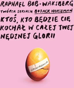 Raphael Bob-Waksberg Ktoś kto będzie cię kochał w całej twej zniszczonej chwale - Proza obcojęzyczna - miniaturka - grafika 2