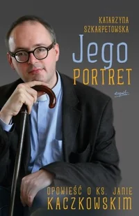 Jego portret. Opowieść o ks. Janie Kaczkowskim - Biografie i autobiografie - miniaturka - grafika 2