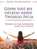 Ezoteryka - Studio Astropsychologii Gdyby dziś był ostatni dzień Twojego życia - ULRIKE SCHEUERMANN - miniaturka - grafika 1