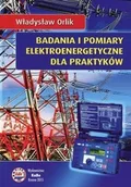 Biznes - Badania i pomiary elektroenergetyczne dla praktyków - Orlik Władysław - miniaturka - grafika 1