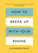 Obcojęzyczne książki informatyczne - Catherine Price How to Break Up With Your Phone - miniaturka - grafika 1