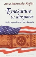 Filozofia i socjologia - Etnokultura w diasporze. Między regionalizmem a amerykanizacją - Anna Brzozowska-Krajka - miniaturka - grafika 1