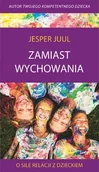 Poradniki dla rodziców - MiND Zamiast wychowania. O sile relacji z dzieckiem - Jesper Juul - miniaturka - grafika 1